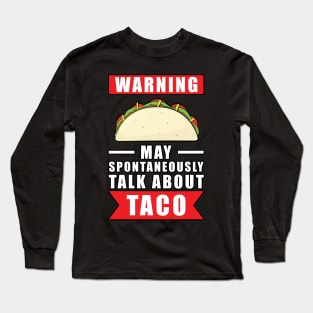 Warning May Spontaneously Talk About Taco Long Sleeve T-Shirt